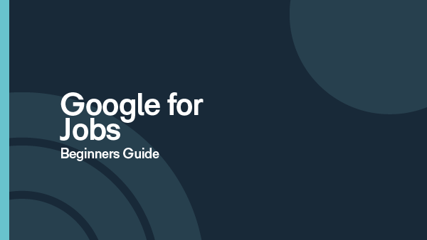 A Beginners Guide to Google for Jobs