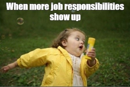 when more job responsibilities show up job duties meme